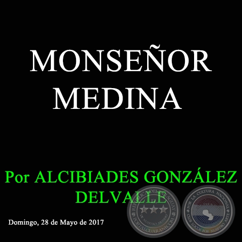 MONSEÑOR MEDINA - Por ALCIBIADES GONZÁLEZ DELVALLE - Domingo, 28 de Mayo de 2017 